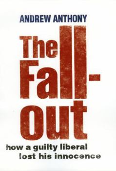 Hardcover The Fall-Out: How a guilty liberal lost his innocence Book