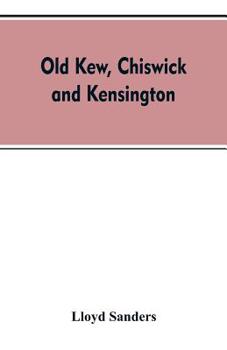 Paperback Old Kew, Chiswick and Kensington Book