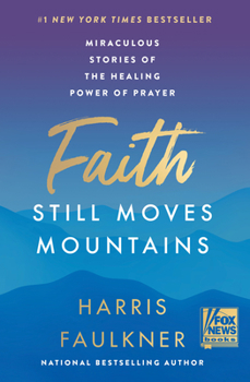 Hardcover Faith Still Moves Mountains: Miraculous Stories of the Healing Power of Prayer Book