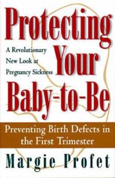 Hardcover Protecting Your Baby-To-Be: Preventing Birth Defects in the First Three Months of Pregnancy Book