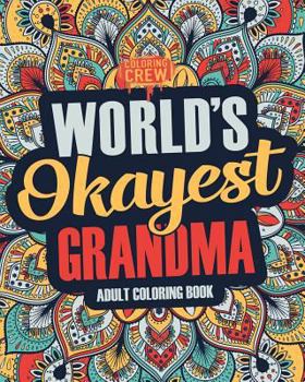 Paperback Worlds Okayest Grandma: A Snarky, Irreverent & Funny Grandma Coloring Book for Adults Book