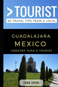 Paperback Greater Than a Tourist - Guadalajara Mexico: 50 Travel Tips from a Local Book