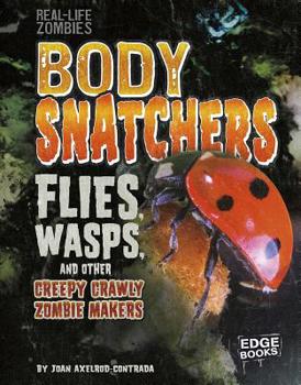 Hardcover Body Snatchers: Flies, Wasps, and Other Creepy Crawly Zombie Makers Book