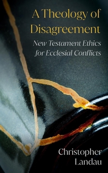 Paperback A Theology of Disagreement: New Testament Ethics for Ecclesial Conflicts Book
