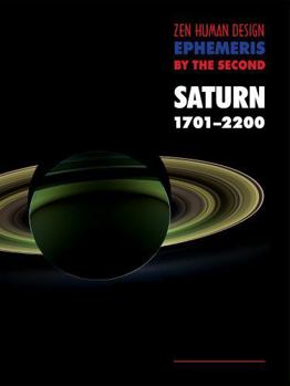 Paperback Zen Human Design Ephemeris by the Second: Saturn 1701-2200 Book