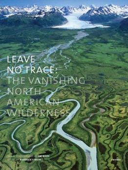 Hardcover Leave No Trace: The Vanishing North American Wilderness Book