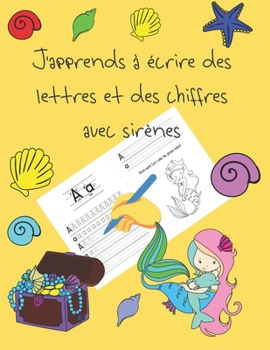 J'apprends � �crire des lettres et des chiffres avec sir�nes: apprendre � �crire livres pour enfants de 4 � 8 ans, pages pour apprendre � �crire des lettres et des chiffres, et � colorier, �crire � la