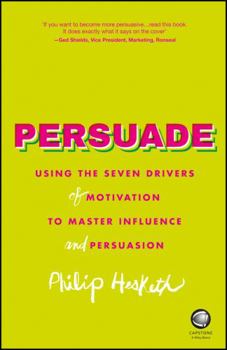 Paperback Persuade: Using the Seven Drivers of Motivation to Master Influence and Persuasion Book