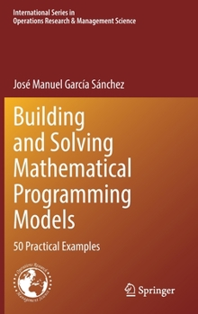 Hardcover Building and Solving Mathematical Programming Models: 50 Practical Examples Book