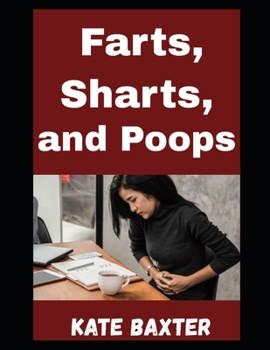 Paperback Farts, Sharts, and Poops: The Ultimate Guide To Classifying Gassy Mishaps, Bathroom Blasts, and the Art of Letting It Rip Without Losing Your Friends Book