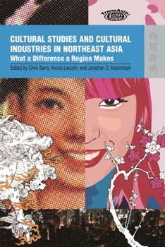 Paperback Cultural Studies and Cultural Industries in Northeast Asia: What a Difference a Region Makes Book