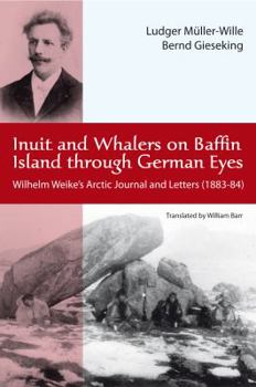 Paperback Inuit and Whalers on Baffin Island Through German Eyes: Wilhelm Weike's Arctic Journal and Letters (1883-84) Book