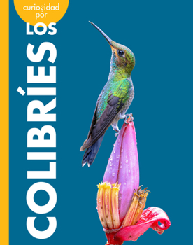 Curiosidad por los colibrÃes (Curiosidad por los polinizadores) (Spanish Edition)