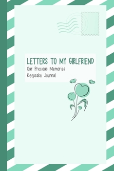 Paperback Letters to My Girlfriend, Our Precious Memories, Keepsake Journal: Romantic Gifts for Her Book