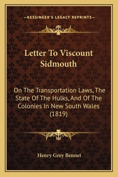 Paperback Letter To Viscount Sidmouth: On The Transportation Laws, The State Of The Hulks, And Of The Colonies In New South Wales (1819) Book