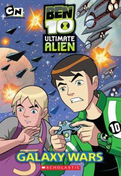 Galaxy Wars (Ben 10: Ultimate Alien, #1) - Book #1 of the Ben 10: Ultimate Alien