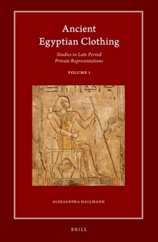 Hardcover Ancient Egyptian Clothing: Studies in Late Period Private Representations: Volume 1 Book