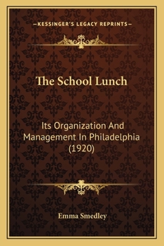 Paperback The School Lunch: Its Organization And Management In Philadelphia (1920) Book