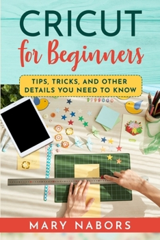 Paperback Cricut for Beginners: Tips, Tricks, and Other Details You Need to Know Book