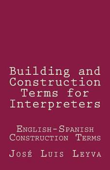Paperback Building and Construction Terms for Interpreters: English-Spanish Construction Terms Book