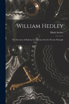 Paperback William Hedley: The Inventor of Railway Locomotion On the Present Principle Book