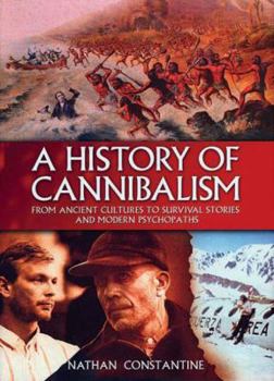 Hardcover A History of Cannibalism: From Ancient Cultures to Survival Stories and Modern Psychopaths Book