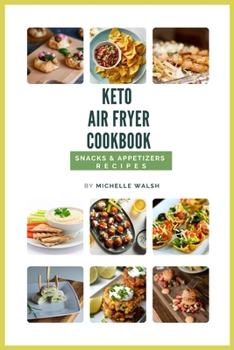 Keto air fryer cookbook: Snacks & appetizers recipes