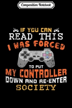Paperback Composition Notebook: I Was Forced To Put My Controller Down Funny Gaming Journal/Notebook Blank Lined Ruled 6x9 100 Pages Book