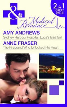 Luca's Bad Girl /The Firebrand Who Unlocked His Heart - Book #3 of the Sydney Harbor Hospital
