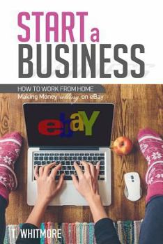 Paperback Start a Business: How to Work from Home Making Money Selling on eBay Book
