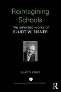 Paperback Reimagining Schools: The Selected Works of Elliot W. Eisner Book