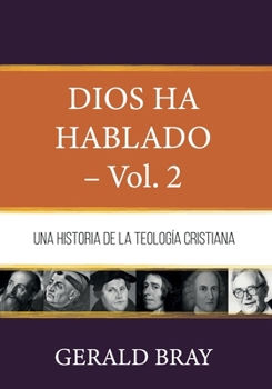 Dios ha hablado - Vol. 2: Una Historia de la Teologia Cristiana (Fundamentos para la interpretación historica) (Spanish Edition)