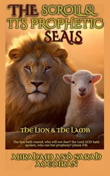 Hardcover The Scroll & its Prophetic Seals: The Lion and The Lamb Book