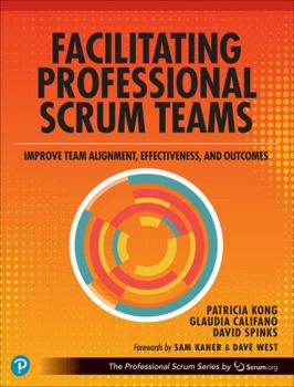 Paperback Facilitating Professional Scrum Teams: Improve Team Alignment, Effectiveness and Outcomes Book