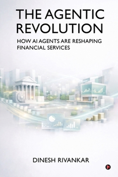 Paperback THE AGENTIC REVOLUTION How AI Agents Are Reshaping Financial Services Book