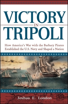 Hardcover Victory in Tripoli: How America's War with the Barbary Pirates Established the U.S. Navy and Shaped a Nation Book