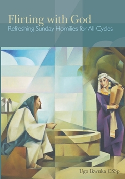 Paperback Flirting with God: Refreshing Sunday Homilies for All Cycles Book