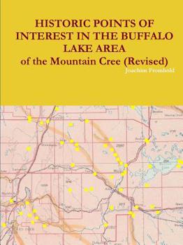Paperback HISTORIC POINTS OF INTEREST IN THE BUFFALO LAKE AREA of the Mountain Cree (Revised) Book