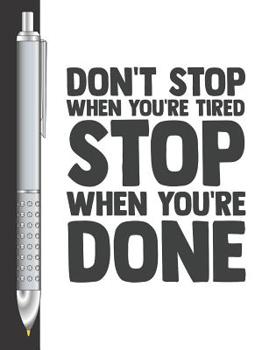 Paperback Don't Stop When You're Tired Stop When You're Done: Move Towards Your Goal College Ruled Composition Writing Notebook For School And Work Book