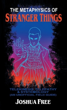 Hardcover The Metaphysics of Stranger Things: Telekinesis, Telepathy & Systemology Book