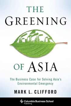 Paperback The Greening of Asia: The Business Case for Solving Asia's Environmental Emergency Book