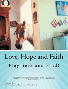 Paperback Love, Hope and Faith Play Seek and Find!: A Positive Word, Horse in the House Series Book. Book