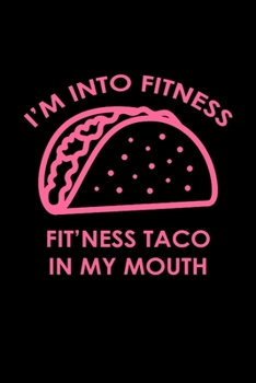 I'm into fitness fit'ness taco in my mouth: Food Journal | Track your Meals | Eat clean and fit | Breakfast Lunch Diner Snacks | Time Items Serving ... | 110  pages | 6 x 9 in | 15.24 x 22.86 cm
