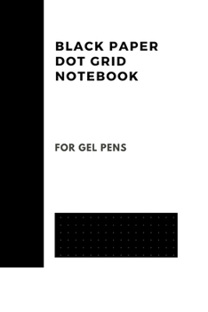 Black Paper Dot Grid Notebook For Gel Pens: Black Notebook Bullet Dotted Grid Sketchbook Journal White Ink Pen for Drawing & Writing Pad Of 200 Pages 6x9 Pocket Size Black Sketch Art Book Gift Vol 15