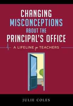 Hardcover Changing Misconceptions About The Principal's Office: A Lifeline for Teachers When the Cavalry of Support Doesn't Arrive Book