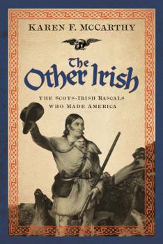 Hardcover The Other Irish: The Scots-Irish Rascals Who Made America Book