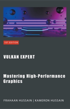 Paperback Vulkan Expert: Mastering High-Performance Graphics Book