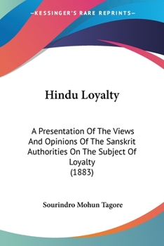 Paperback Hindu Loyalty: A Presentation Of The Views And Opinions Of The Sanskrit Authorities On The Subject Of Loyalty (1883) Book
