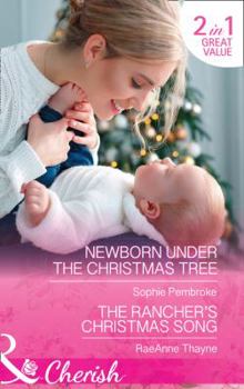 Paperback Newborn Under The Christmas Tree: Newborn Under the Christmas Tree / The Rancher's Christmas Song (The Cowboys of Cold Creek, Book 16) Book