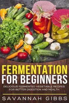 Paperback Fermentation for Beginners: Delicious Fermented Vegetable Recipes for Better Digestion and Health Book